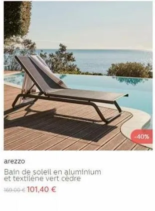 arezzo  bain de soleil en aluminium et textilène vert cèdre  169,00 € 101,40 €  -40% 