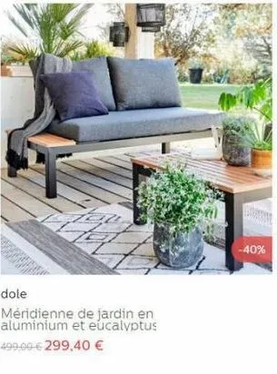 dole  méridienne de jardin en aluminium et eucalyptus 499.00 € 299,40 €  -40% 