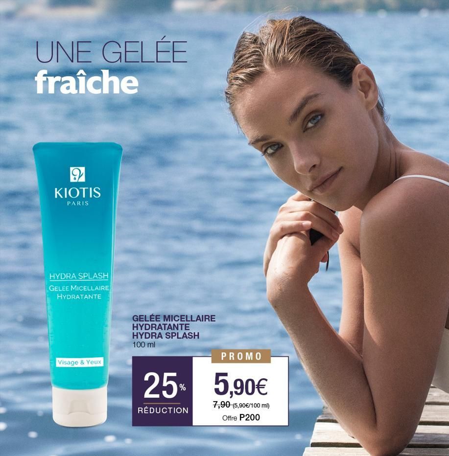 UNE GELÉE fraîche  2 KIOTIS  PARIS  HYDRA SPLASH  GELEE MICELLAIRE HYDRATANTE  Visage & Yeux  GELÉE MICELLAIRE HYDRATANTE HYDRA SPLASH 100 ml  PROMO  25% 5,90€  7,90 (5,90€/100 ml)  RÉDUCTION  Offre P