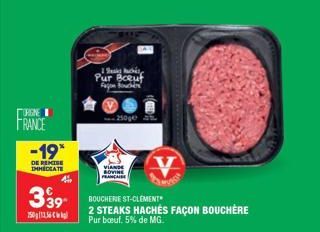 ORIGINE  FRANCE  -19*  DE REMISE IMMEDIATE  1 Schl  Pur Boeuf Fan Kuchen  250ge  VIANDE BOVINE FRANCAISE  339 BOUCHERIE ST-CLEMENT  75011156 