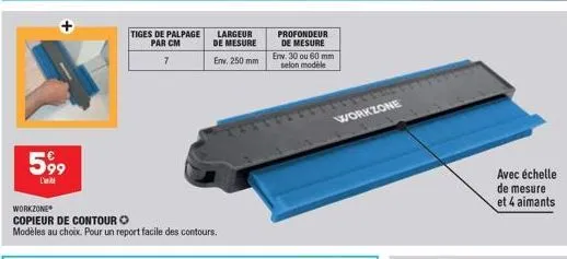 5,99  tiges de palpage par cm  7  largeur de mesure  env. 250 mm  workzone  copieur de contour o  modèles au choix. pour un report facile des contours.  profondeur de mesure  env. 30 ou 60 mm selon mo