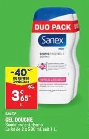 -40  de remise dhmediate  600  35- 11  duo pack sanex  sanex  gel douche biome protect dermo.  le lot de 2 x 500 ml, soit 1 l  wypoallergenic 