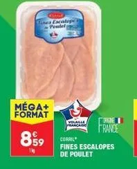 tines escalope poulet  méga+ format  899  1k  volaille française  france  corail fines escalopes de poulet 