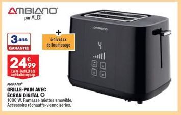 ΔΠΒΙΔΠΟ par ALDI  3 ans  GARANTIE  2499  C-30 cantation recyclage  6 niveaux de brunissage  AMBIANO  GRILLE-PAIN AVEC  ÉCRAN DIGITAL Ⓒ  1000 W. Ramasse miettes amovible. Accessoire réchauffe-viennoise