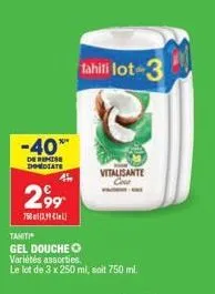 -40**  de remise dodate  4  299  750 (3,1  tahiti  gel douche ⓒ variétés assorties.  le lot de 3 x 250 ml, soit 750 ml.  tahiti lot 3  vitalisante 