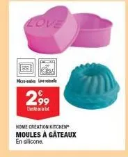 love  micrones  2,99  coll  home creation kitchen  moules à gâteaux en silicone. 