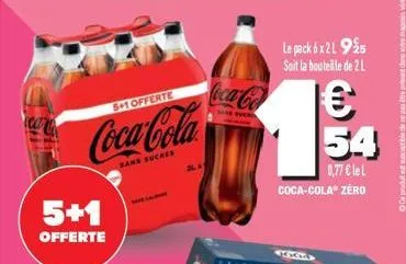 5+1 offerte  coca-cola  sans sucres  5+1  offerte  coca-cola  fuck  le pack 6x21 925 soit la bouteille de 2 l  € 54  0,77 € le l  coca-cola zero  4x5 