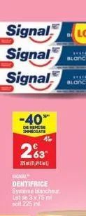signal  signal  signal  -40*  de remise immediate  a  263  225ml  signal  dentifrice  système blancheur lot de 3 x 75 ml soit 225 ml 