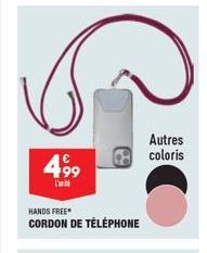 4,99  HANDS FREE*  CORDON DE TÉLÉPHONE  Autres coloris 