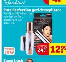 Bambino  Pure Perfection gezichtsepilator Verwijdert fijne haartjes voor het perfect aanbrengen van make-up!  TOPPERS ITV  PERFECTION  ADVIESPRIS  12⁹⁹ 