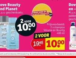 Love Beauty and Planet M.u.v. geschenksets.  TUNIN  NUO  2 VOOR  100⁰  MARK RANS  Prijsvoorbeeld: 2 x shampoo Volume en Bounty 400 ml  2 VOOR  19⁹8 100⁰ 