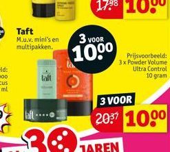 Taft M.u.v. mini's en multipakken.  3 VOOR  100⁰  3 VOOR  2037 1000  Prijsvoorbeeld: 3 x Powder Volume Ultra Control  10 gram 