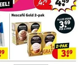nescafé gold 2-pak  nescafe  neszar  nescap word hanla latte  nescape  alles voor  3.69  per 2-pak  1+2-pak grat  36⁹ 
