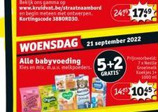 WOENSDAG 21 september 2022  Alle babyvoeding 5+2  Kies en mix, m.u.x. melkpoeders.  GRATIS  24 174⁹  Prijsvoorbeeld 7x Nestle Groeimelk Koekjes 1+ 3000 m  14 1045 