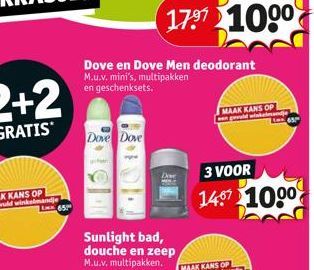 65  Dove Dove  Dove en Dove Men deodorant M.u.v. mini's, multipakken en geschenksets.  Sunlight bad, douche en zeep M.u.v. multipakken.  MAAK KANS OP en gelmandje  3 VOOR 1407 1000  65 