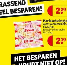 CERCO  Etna  Etra  22⁹  Mariaschuimpjes  Zacht vanilleschuim. €5.73/kg. Zachte vanilleschuim. €5.73/kg.  21⁹ 