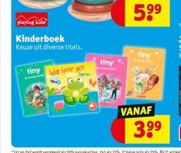 playing kide  Kinderboek Keuze uit diverse titels.  tiny Wat port  tiny  tiny  VANAF  5.⁹⁹  39⁹ 