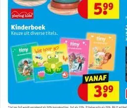 playing kide  kinderboek keuze uit diverse titels.  tiny wat port  tiny  tiny  vanaf  5.⁹⁹  39⁹ 