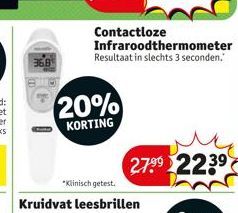 36.8  Contactloze  20%  KORTING  Infraroodthermometer Resultaat in slechts 3 seconden.  *Klinisch getest.  Kruidvat leesbrillen  27.99 2239 