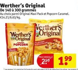 Classic  CARAMEL  POPCORN  Werther's Original  De 140 à 300 grammes Au choix parmi Original Maxi Pack et Popcorn Caramel. €14.21/6.63/kg.  MAXE PACK  Werther's  Werther's Original Original  MAT  PRIX 