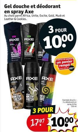 AXE AXE  REFRESHING FRAGRANCE  ENE  Gel douche et déodorant  en spray Axe  Au choix parmi Africa, Unite, Excite, Gold, Musk et Leather & Cookies.  M  NON STOP  AXE AXE AXE  ATHENS  120 REFREN  LOVE FR