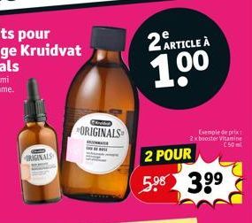 ORIGINALS  d  ORIGINALS  2 ARTICLE A  1,00  Exemple de prix 2x booster Vitamine €50 ml  2 POUR  5.⁹8 3⁹⁹ 