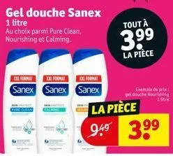 gel douche sanex  1 litre  au choix parmi pure clean, nourishing et calming.  xxl format xxl format  xxl format  sanex sanex sanex  tout à  3.9⁹  la pièce  exemple de prix pel douche nourishing  la pi