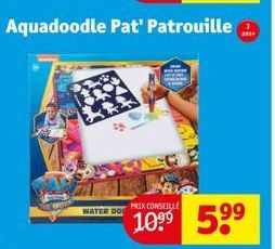 Aquadoodle Pat' Patrouille  WATER DO  PRIX CONSEILLE  59⁹  99  ans 