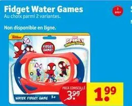 fidget water games  au choix parmi 2 variantes.  non disponible en ligne.  fidget game!  spidly til  prix conseille  ans  1⁹⁹  