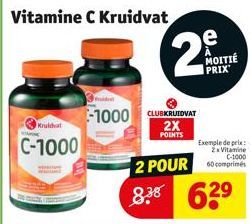 Kruidvat  Vitamine C Kruidvat  C-1000  -1000 CLUBKRUIDVAT  2X  POINTS  C-1000  2 POUR comprimés  8.38 63⁹  e MOITIÉ  PRIX  Exemple de prix 2xVitamine 