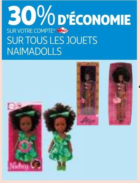 30% D’ÉCONOMIE SUR VOTRE COMPTEWAAOH!!! SUR TOUS LES JOUETS NAIMADOLLS