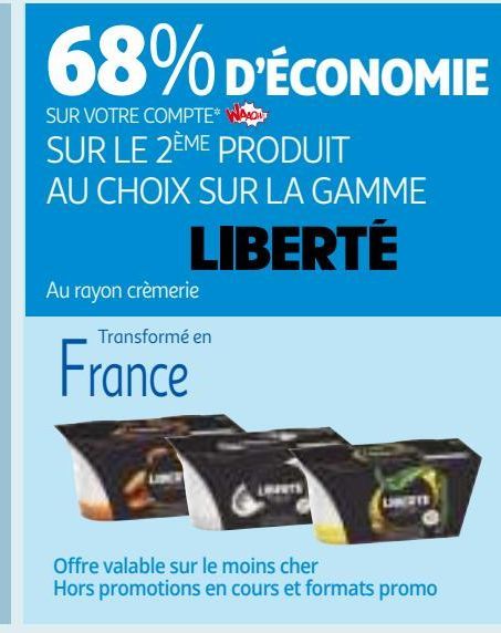 68% D’ÉCONOMIE SUR VOTRE COMPTE WAAOH!!! SUR LE 2ÈME PRODUIT AU CHOIX SUR LA GAMME LIBERTÉ