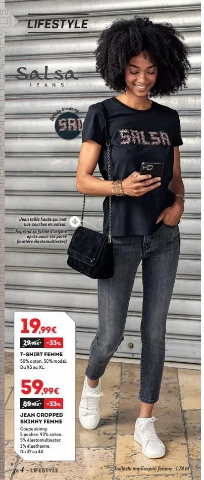 n  lifestyle  salsa  jeans  detaile  broderie  jean taille haute qui met vos courbes en valeur. reprend sa forme d'origine après avoir été porté (matière élastomultiester)  19,99€  29.95€* -33%  t-shi