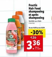 FRUCT  SHAMPOGING HAIR FOOD  TER  Fructis Hair Food shampooing et après shampooing  Variétés au choix ²612192  D14/09 20/09  -30%  4.50  3.36  FLADE 