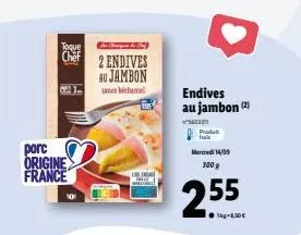 toque chef  porc origine france  2 endives  au jambon bechamel  ural w  endives au jambon (2)  *600m produ mercredi 14/09 300 g  255 