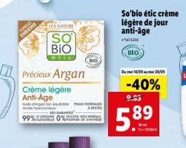 Précieux Argan  Crème légère Anti-Age  TEA NATURE  SO BIO  99%  Hue d'Argan équible PEAK HORMALES Acide hyaluronique  BIO  HOCALANTES 0%  TO NATURELLE TOP DE SYNTHE  So'bio étic crème légère de jour a