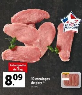 la barquette de 1 kg  8.09  10 escalopes de porc  ²3  le porc français  co 