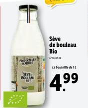 PRODUCTEURS DABORD  SEVE BOULEAU  Sève de bouleau  Bio  3  La bouteille de L  4.⁹9 