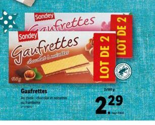 Sondey  aufrettes Gaufrettes  450  Sondey  Gaufrettes  Au choix: chocolat noisettes ou framboise #444 1  LOT DE 2  LOT DE 2  Sta  2160  2.29  ATA  