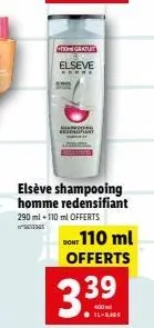 to gratuit  elseve  *****  elseve shampooing homme redensifiant 290 ml +110 ml offerts  dont 110 ml offerts  3.39  il-bade 