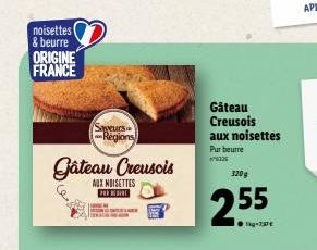 noisettes & beurre ORIGINE FRANCE  Saveurs Regions  Gâteau Creusois  AUX NOISETTES PERBERE  Gâteau Creusois aux noisettes Pur beurre  6326  320g  2.55  -737€ 