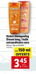 HOS GRATI  ELSEVE Ungarn  Elseve shampooing Dream long/huile extraordinaire coco 250 ml + 150 ml OFFERTS  5613416  ONCERTAT  ELSEVE  DON: 150 ml OFFERTS  3.45 