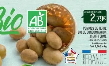 ab  agriculture biologique  pommes de terne de france  le sachet de 15 kg  pommes de terre bio de consommation  chair ferme cat.2 cal 35/55mm variétés assorties soit 1,86€ le kg  ifrance  2,79€ 