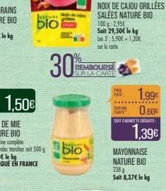 justus  biol  30%  jungues  bio  rembourse sur la carte  noix de cajou grillées salées nature bio  100g: 2,95€  seit 29,50€ le kg les 2:5,90€+1,20€  sur la carte  prix paye  suma carte  1,99€  0,60€  