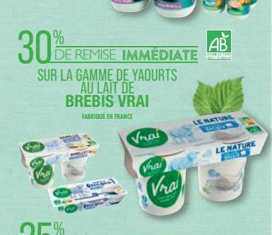 30%  DE  Vai  Va  SUR LA GAMME DE YAOURTS AU LAIT DE BREBIS VRAI  FABRIQUÉ EN FRANCE  REMISE IMMEDIATE  Vrai  Vrai  Vra  AB  ADACIATURE SOLDDIQUE  LE NATURE 488  LE NATURE 