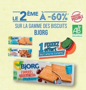 DEME A -60%  SUR LA GAMME DES BISCUITS  BJORG  LE 2ÈME  BjORG  FOURRES  1 FIXEEZ  offert  pour Fachat de 2 produits  PANACHAGE  POSSIBLE  AB  AGREMATURE  Latgales  