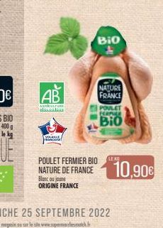 AB  AGRICULTUR alaccalaus  VOLLE  Just  POULET FERMIER BIO NATURE DE FRANCE Blanc ou joune ORIGINE FRANCE  Bio  NATURE FRANCE  POULET  FERPUER  Bio  LE KO  10,90€ 