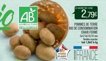 ab  agriculture biologique  pommes de terre de france  le sachet de 15 kg  pommes de terre bio de consommation chair ferme cat 2 cal 35/55mm variétés assorties soit 1,86€ le kg  france  2,79€ 