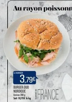 le burger  3,79€  burger duo nordique environ 200 g seit 18,95€ le kg  france 
