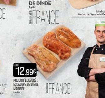 LE KG  12,99€  PRODUIT ÉLABORÉ: ESCALOPE DE DINDE MARINEE A griller  Julien Pruvost  Boucher chez Supermarché Match 